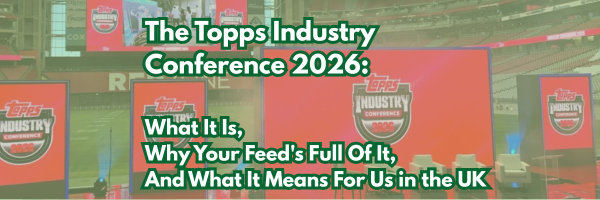 The Topps Industry Conference: What It Is, Why Your Feed's Full Of It, And What It Means For Us in the UK